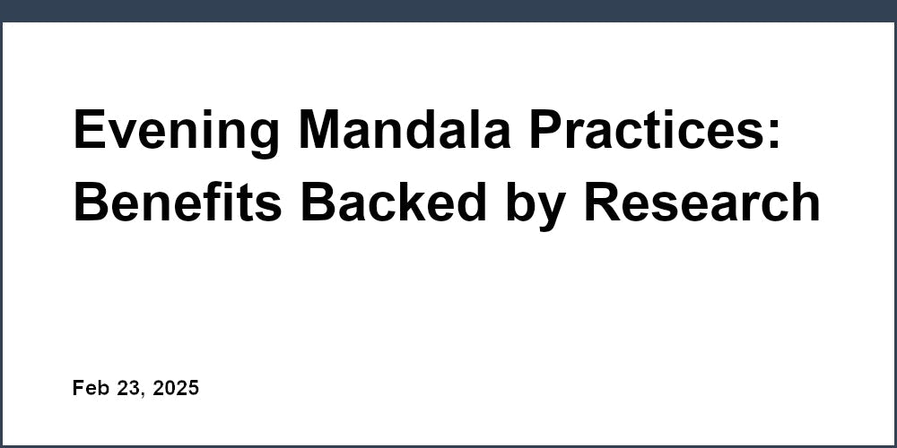 Evening Mandala Practices: Benefits Backed by Research